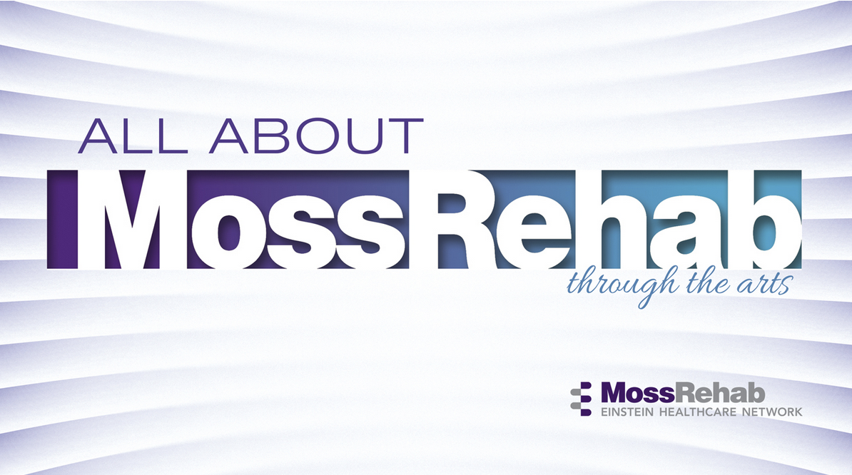 Tony Sherr- All About MossRehab Through the Arts: Life-Changing Rehabilitative Medicine